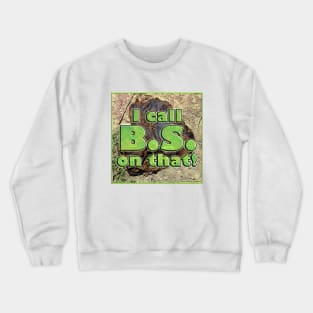 I Call BS On That! Crewneck Sweatshirt